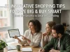 21 Innovative Shopping Tips to Save Big & Buy Smart 21 Innovative Shopping Tips to Save Big & Buy Smart